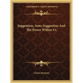 Suggestion, Auto-Suggestion And The Power Within Us - Paperback