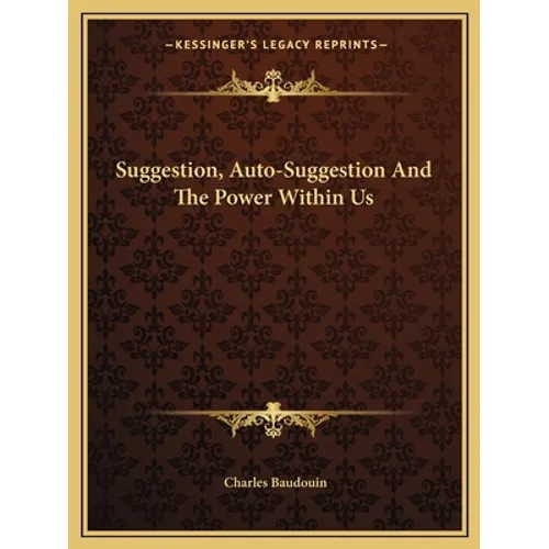 Suggestion, Auto-Suggestion And The Power Within Us - Paperback