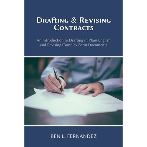 Drafting and Revising Contracts: An Introduction to Drafting in Plain English and Revising Complex Form Documents