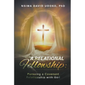 A Relational Fellowship: Pursuing a Covenant Relationship with God - Paperback