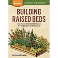 Building Raised Beds: Easy, Accessible Garden Space for Vegetables and Flowers - Paperback