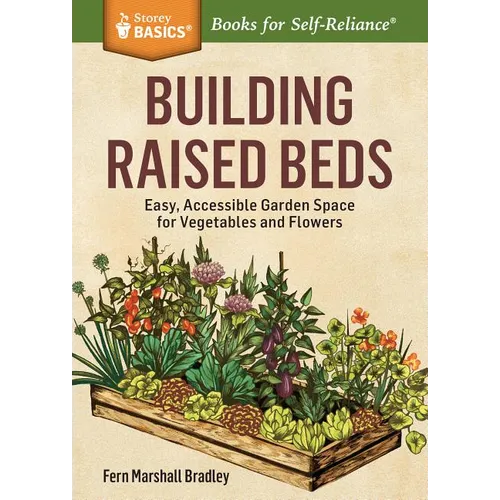 Building Raised Beds: Easy, Accessible Garden Space for Vegetables and Flowers - Paperback