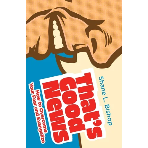 That's Good News: How to Overcome Your Fear and Evangelize - Paperback