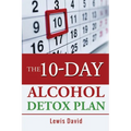 The 10-Day Alcohol Detox Plan: Stop Drinking Easily & Safely - Paperback