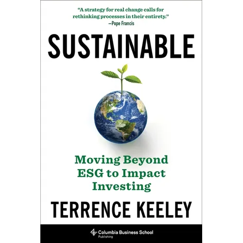 Sustainable: Moving Beyond Esg to Impact Investing - Hardcover