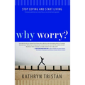 Why Worry?: Stop Coping and Start Living - Paperback