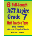 6 Full-Length ACT Aspire Grade 7 Math Practice Tests: Extra Test Prep to Help Ace the ACT Aspire Grade 7 Math Test - Paperback