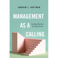 Management as a Calling: Leading Business, Serving Society - Hardcover