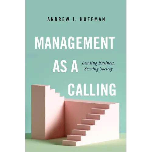 Management as a Calling: Leading Business, Serving Society - Hardcover