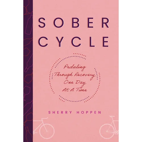 Sober Cycle (Second Edition): Pedaling Through Recovery One Day at a Time - Hardcover