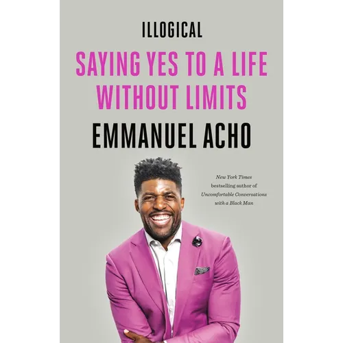 Illogical: Saying Yes to a Life Without Limits - Paperback