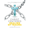 Christ Centered Healing of Trauma - Hardcover