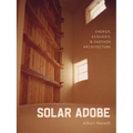Solar Adobe: Energy, Ecology, and Earthen Architecture - Paperback