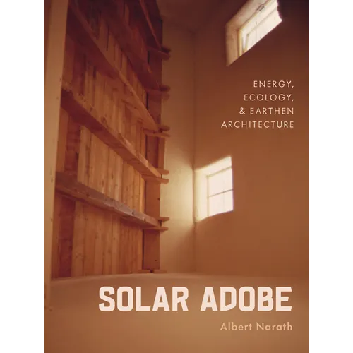 Solar Adobe: Energy, Ecology, and Earthen Architecture - Paperback