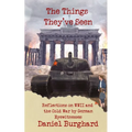 The Things They've Seen: Reflections on WWII and the Cold War by German Eyewitnesses