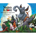 Vegan Is Love: Having Heart and Taking Action - Hardcover