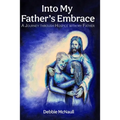 Into My Father's Embrace: A Journey Through Hospice with My Father - Paperback