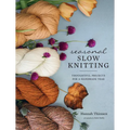 Seasonal Slow Knitting: Thoughtful Projects for a Handmade Year - Hardcover