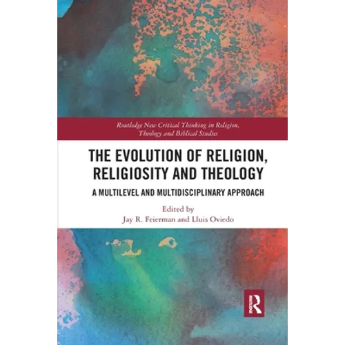 The Evolution of Religion, Religiosity and Theology: A Multi-Level and Multi-Disciplinary Approach - Paperback