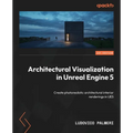 Architectural Visualization in Unreal Engine 5: Create photorealistic architectural interior renderings in UE5 - Paperback