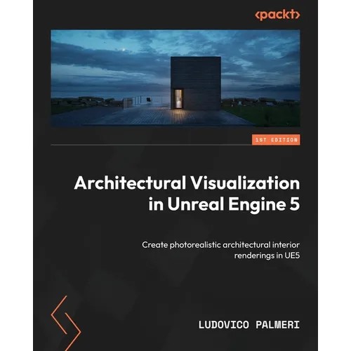 Architectural Visualization in Unreal Engine 5: Create photorealistic architectural interior renderings in UE5 - Paperback