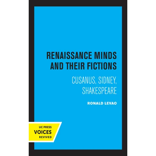 Renaissance Minds and Their Fictions: Cusanus, Sidney, Shakespeare - Hardcover