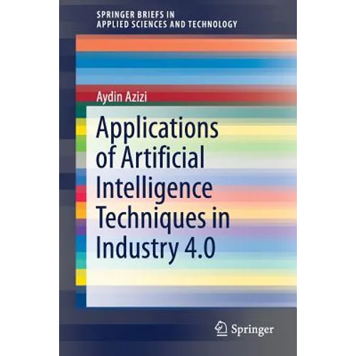Applications of Artificial Intelligence Techniques in Industry 4.0 - Paperback