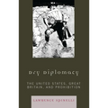 Dry Diplomacy: The United States, Great Britain, and Prohibition