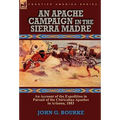 An Apache Campaign in the Sierra Madre: an Account of the Expedition in Pursuit of the Chiricahua Apaches in Arizona, 1883
