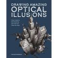 Drawing Amazing Optical Illusions: Easy Lessons for Drawing 3D Trick Art Step-By-Step - Paperback