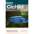 Cichlid: From Novice to Expert. Comprehensive Aquarium Fish Guide - Paperback