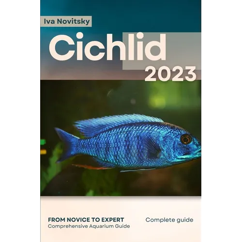 Cichlid: From Novice to Expert. Comprehensive Aquarium Fish Guide - Paperback