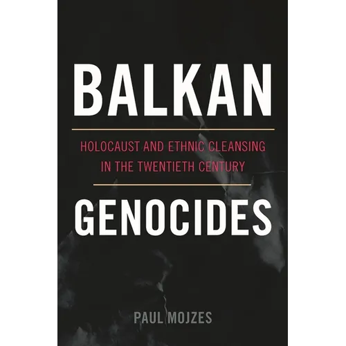 Balkan Genocides: Holocaust and Ethnic Cleansing in the Twentieth Century - Hardcover