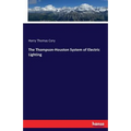 The Thompson-Houston System of Electric Lighting - Paperback