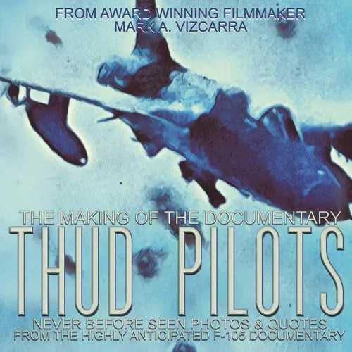 Thud Pilots: The Making of the Documentary