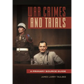 War Crimes and Trials: A Primary Source Guide