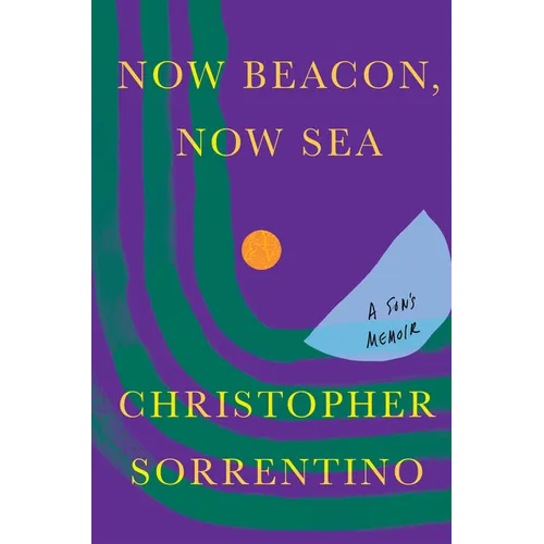 Now Beacon, Now Sea: A Son's Memoir - Hardcover