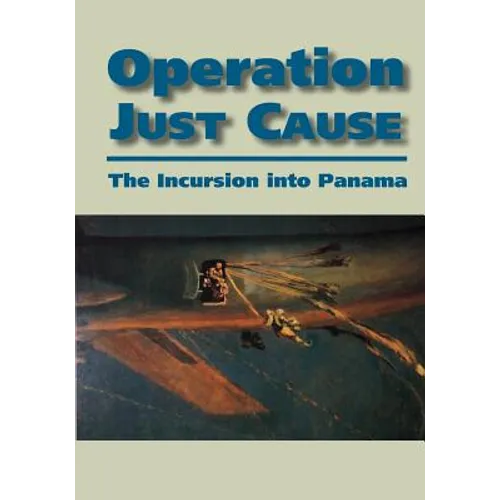 Operation Just Cause: The Incursion into Panama