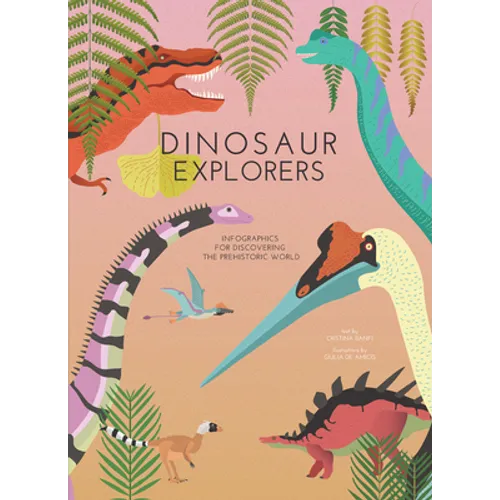 Dinosaur Explorers: Infographics for Discovering the Prehistoric World - Hardcover