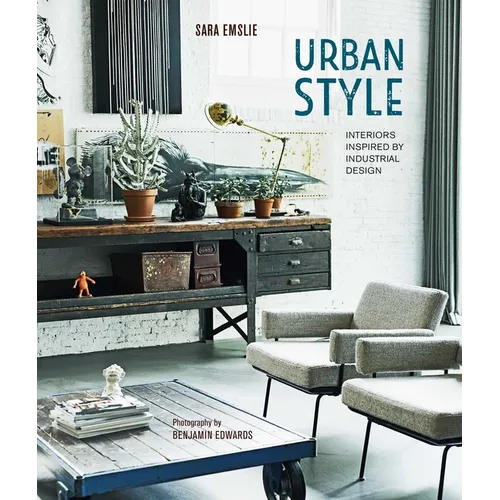 Urban Style: Interiors Inspired by Industrial Design - Hardcover