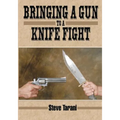 Bringing a Gun to a Knife Fight - Paperback