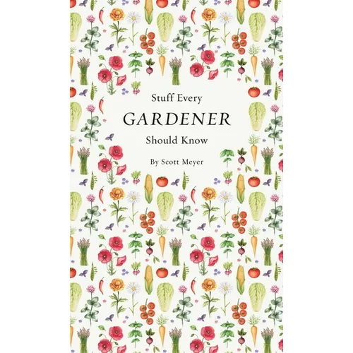 Stuff Every Gardener Should Know - Hardcover