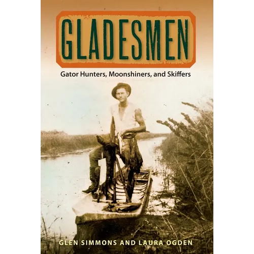 Gladesmen: Gator Hunters, Moonshiners, and Skiffers