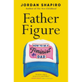 Father Figure: How to Be a Feminist Dad - Hardcover