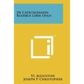 De Catechizandis Rudibus Liber Unus - Paperback