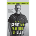 How I Spent My Way Out of Debt: A Real Estate Investor's Journey from Ruins to Riches - Paperback