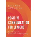 Positive Communication for Leaders: Proven Strategies for Inspiring Unity and Effecting Change - Hardcover