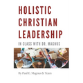 Holistic Christian Leadership: In Class with Dr. Magnus - Paperback