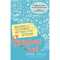Spaghetti on the Wall: Branding and Networking Methods that Stick - Paperback