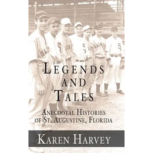 Legends and Tales: Anecdotal Histories of St. Augustine, Florida